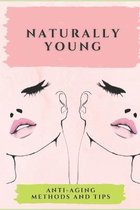 Naturally Young: Anti-aging methods and tips