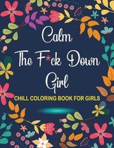 Calm The F*ck Down Girl Chill Coloring Book For Girls