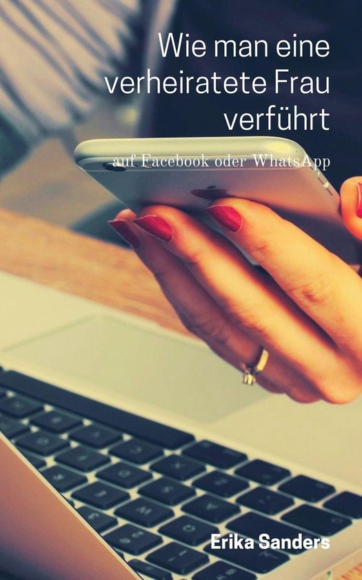 Verführungstechniken 1 Wie man eine verheiratete Frau verführt (ebook), Erika...