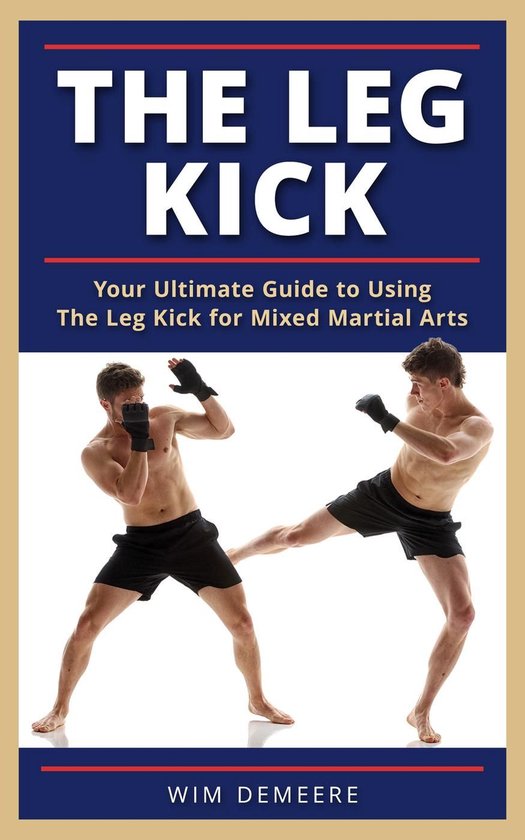 The Leg Kick: Your Ultimate Guide to Using The Leg Kick for  ... - cover