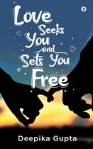 Love Seeks You and Sets You Free