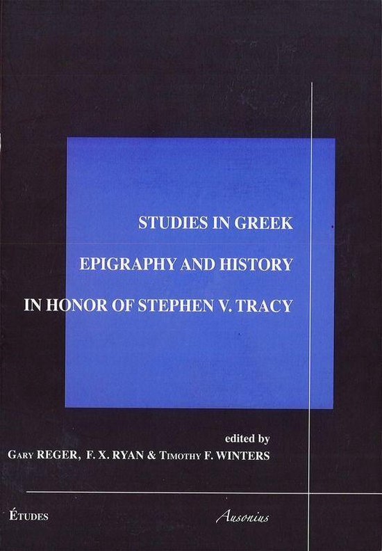 Études - Studies in Greek epigraphy and history in honor of Stefen V. Tracy