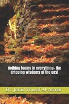 Nothing looms in everything- the dripping wisdoms of the east