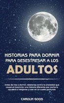 Historias Para Dormir Para Desestresar a Los Adultos: Antes de irse a dormir, rebelarse contra la ansiedad que causa el insomnio