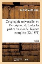 Histoire- G�ographie Universelle, Ou Description de Toutes Les Parties Du Monde Tome 3