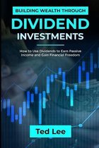 Building Wealth Through Dividend Investments-