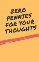 Zero Pennies For Your Thoughts