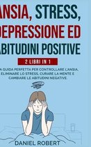 Ansia, Stress, Depressione Ed Abitudini Positive: 2 Libri in 1