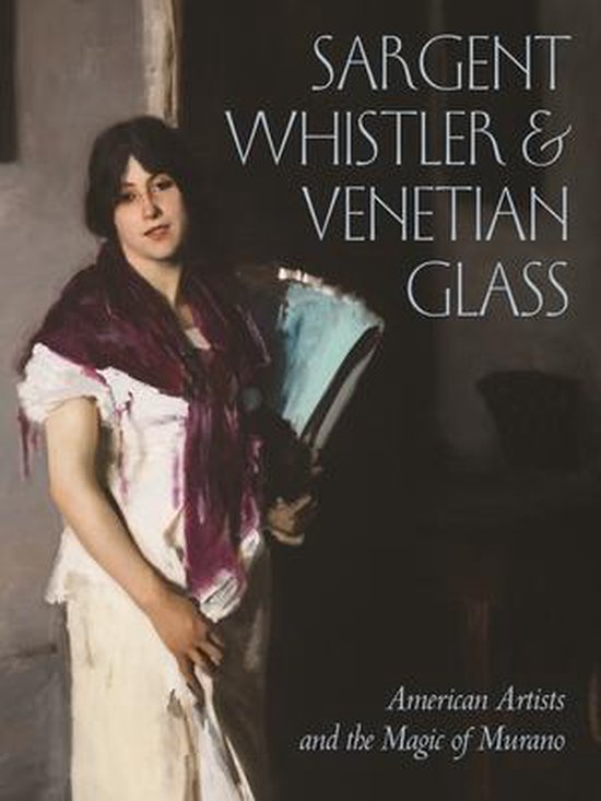 Sargent, Whistler, and Venetian Glass - cover