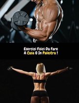 Esercizi Fisici Da Fare a Casa O in Palestra