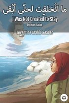 Levantine Arabic Readers- I Was Not Created to Stay
