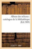 Ga(c)Na(c)Ralita(c)S- Album Des Reliures: Catalogue de la Biblioth�que de Albert B�linac