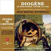 Un Philosophe Contre La Cite - Une Biogra Diogene - Un Cours Particulier De Jean-Manuel Roubineau (Puf (4 CD)