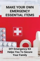 Make Your Own Emergency Essential Items: DIY Emergency Kit Helps You To Secure Your Family