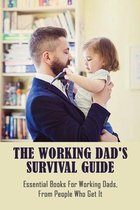 The Working Dad's Survival Guide: Essential Books For Working Dads, From People Who Get It