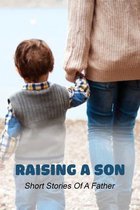 Raising A Son: Short Stories Of A Father