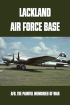 Lackland Air Force Base: AFB, The Painful Memories Of War