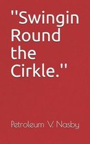 ''Swingin Round the Cirkle.''