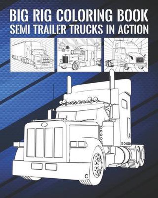 Big Rig Coloring Book, First Trucker Publishing 9798654372222