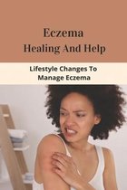 Eczema Healing And Help: Lifestyle Changes To Manage Eczema