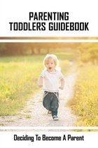 Parenting Toddlers Guidebook: Deciding To Become A Parent
