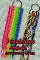 Plastic Lace Projects: How to Weave Plastic Lace Crafts