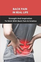 Back Pain In Real Life: Strength And Inspiration To Stick With Back Pain & Sciatica