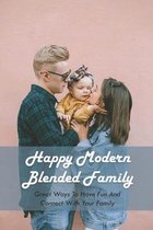 Happy Modern Blended Family: Great Ways To Have Fun And Connect With Your Family