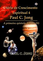 Série Crescimento Espiritual 4 Paul C. Jong - A Primeira Epístola de João (Ⅱ)