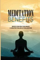 Meditation Benefits: Which Can Help You Enjoy A Greater Feeling Of Relaxation