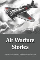 Air Warfare Stories: Fighter Jets In Every Different Battleground