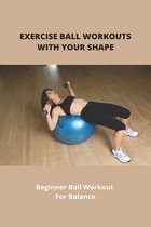 Exercise Ball Workouts With Your Shape: Beginner Ball Workout For Balance