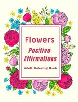 Flowers Positive Affirmations Adult Coloring Book