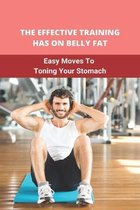 The Effective Training Has On Belly Fat: Easy Moves To Toning Your Stomach