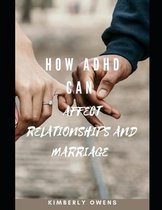 How ADHD Can Affect Relationships and Marriage