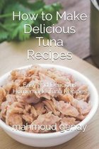 How to Make Delicious Tuna Recipes