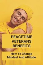 Peacetime Veterans Benefits: How To Change Mindset And Attitude