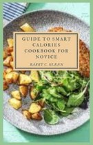 Guide to Smart Calories Cookbook For Novice