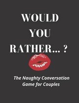Would you rather...? The Naughty Conversation Game for Couples