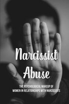 Narcissist Abuse: The Psychological Makeup Of Women In Relationships With Narcissists