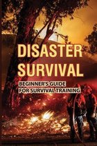 Disaster Survival: Beginner's Guide For Survival Training