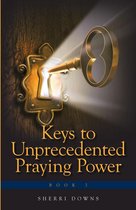 Keys to Unprecedented Praying Power