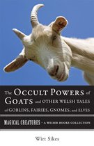 The Occult Powers of Goats and Other Welsh Tales of Goblins, Fairies, Gnomes, and Elves