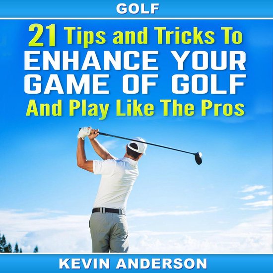 Golf: 21 Tips and Tricks To Enhance Your Game of Golf And Pl ... - cover