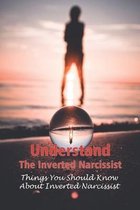 Understand The Inverted Narcissist: Things You Should Know About Inverted Narcissist