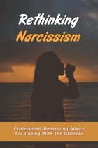 Rethinking Narcissism: Professional, Reassuring Advice For Coping With The Disorder