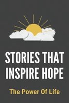 Stories That Inspire Hope: The Power Of Life