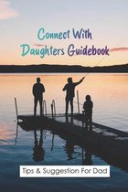 Connect With Daughters Guidebook: Tips & Suggestion For Dad