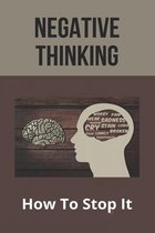 Negative Thinking: How To Stop It