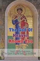 The God Of Heaven Knows You: Read All The Scriptures To Know The Full Truth Of God's Will